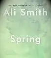 Spring Book 7: Spring, A Novel by Ali Smith.