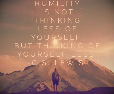 C.S. Lewis quote Humility is not thinking less of yourself, but thinking of yourself less