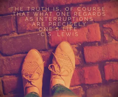 The truth is, of course, that what one regards as interruptions are precisely one’s life