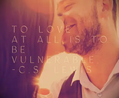 C.S. Lewis quote To love at all is to be vulnerable