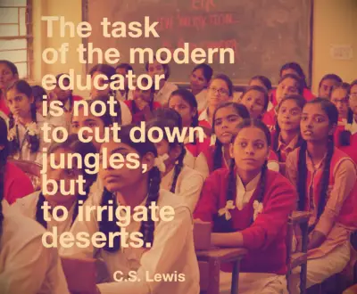 The task of the modern educator is not to cut down jungles, but to irrigate deserts