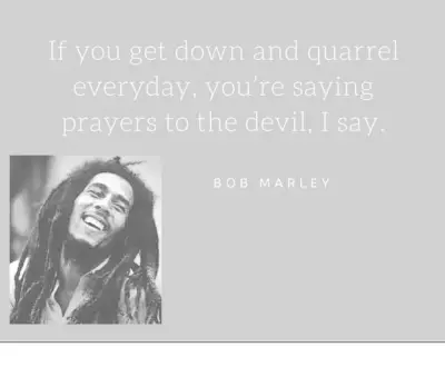 Prayers to the devil.—Bob Marley
