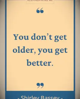 Shirley Bassey birthday quote You don