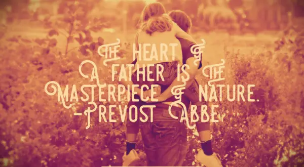 Provost Abbe quote The heart of a father is the masterpiece of nature