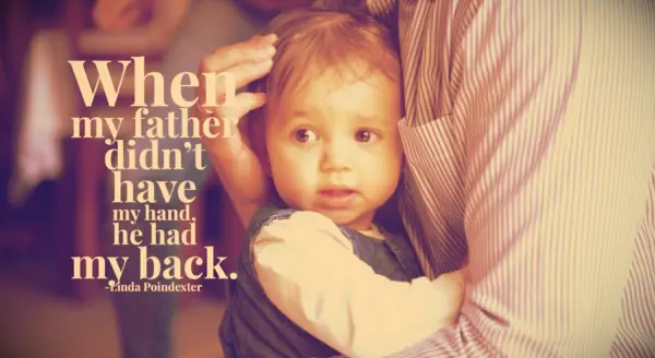 Linda Poindexter quote When my father didn’t have my hand, he had my back