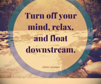 John Lennon quote Turn off your mind, relax, and float downstream