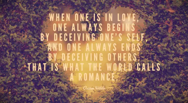 Oscar Wilde Quote When one is in love, one always begins by deceiving one