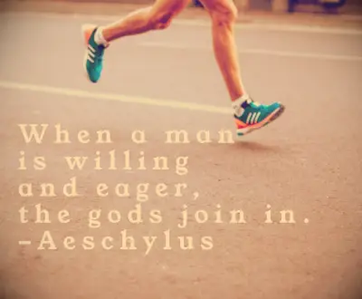 Aeschylus quote When a man is willing and eager, the gods join in