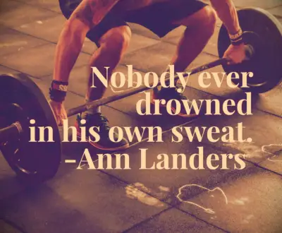 Ann Landers determination quote Nobody ever drowned in his own sweat