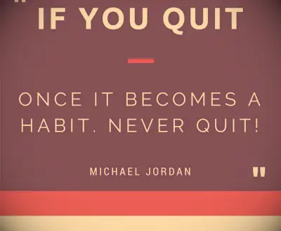 Michael Jordan quote If you quit once it becomes a habit. Never quit!