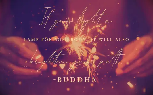 Buddha giving quote If you light a lamp for somebody, it will also brighten your path