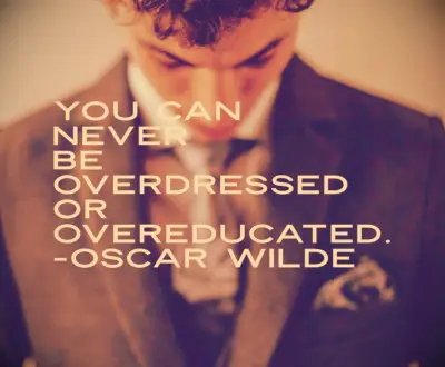 Oscar Wilde quote You can never be overdressed or overeducated