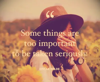 Oscar Wilde quote Some things are too important to be taken seriously