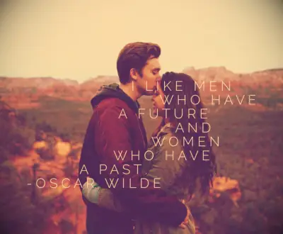 Oscar Wilde quote I like men who have a future and women who have a past