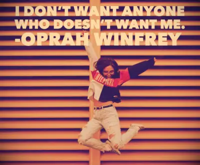 Oprah Winfrey quote I don’t want anyone who doesn’t want me