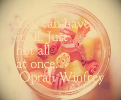 Oprah Winfrey quote You can have it all. Just not all at once