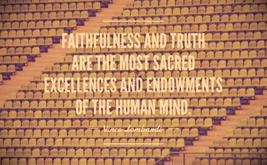 Faithfulness and truth are the most sacred excellences and endowments of the human mind