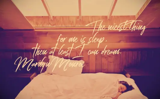 Marilyn Monroe quote The nicest thing for me is sleep, then at least I can dream