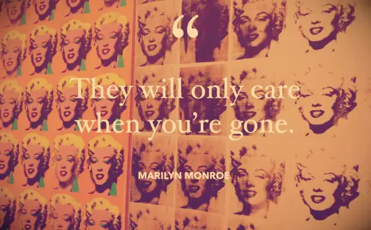 Marilynn Monroe quote They will only care when you