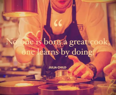 Julia Child quote No-one is born a great cook, one learns by doing