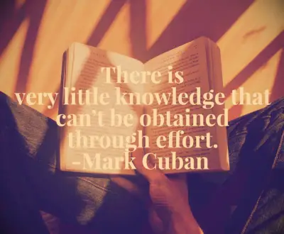 Mark Cuban quote There is very little knowledge that can’t be obtained through effort