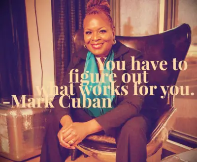Mark Cuban quote You have to figure out what works for you