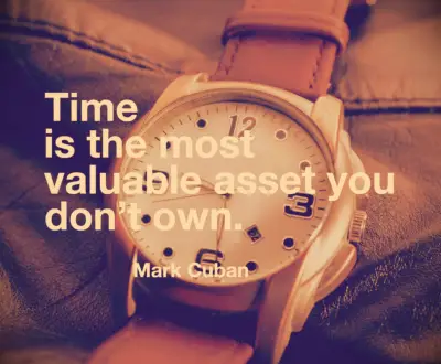 Mark Cuban quote Time is the most valuable asset you don’t own