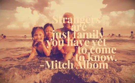 Mitch Albom quote Strangers are just family you have yet to come to know