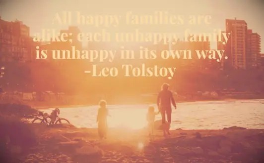 Leo Tolstoy quote All happy families are alike; each unhappy family is unhappy in its own way