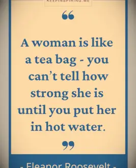 A woman is like a tea bag - you can