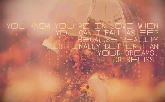 Dr Seuss soulmate quote You know you’re in love when you can’t fall asleep because reality is finally better than your dreams 
