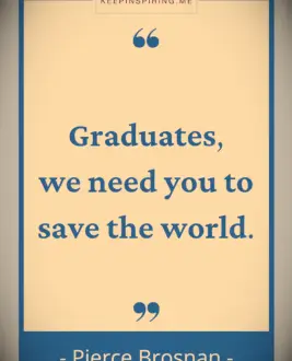 Pierce Brosnan graduation quote 